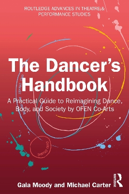 The Dancer's Handbook: A Practical Guide to Reimagining Dance, Body, and Society by OFEN Co-Arts by Gala Moody