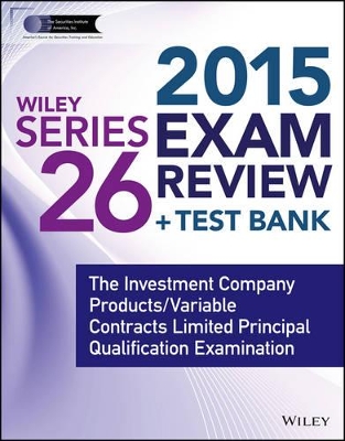 Wiley Series 26 Exam Review 2015 + Test Bank: The Investment Company Products/Variable Contracts Limited Principal Qualification Examination book