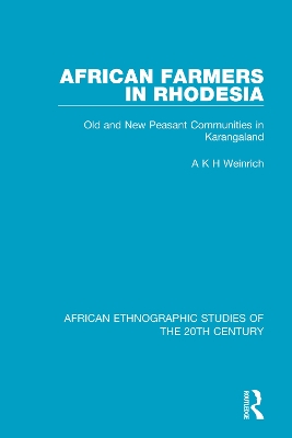 African Farmers in Rhodesia: Old and New Peasant Communities in Karangaland by A K H Weinrich