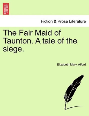 The Fair Maid of Taunton. a Tale of the Siege. book