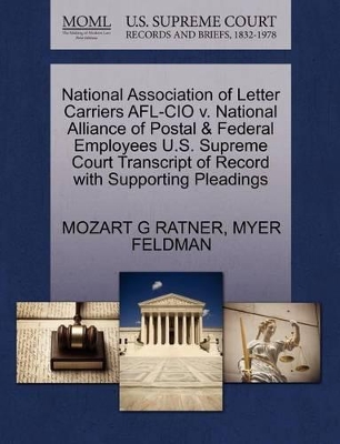 National Association of Letter Carriers AFL-CIO V. National Alliance of Postal & Federal Employees U.S. Supreme Court Transcript of Record with Supporting Pleadings book