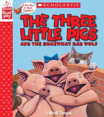 The Three Little Pigs and the Somewhat Bad Wolf (a Storyplay Book) by Mark Teague