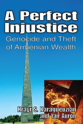 A A Perfect Injustice: Genocide and Theft of Armenian Wealth by Yair Auron