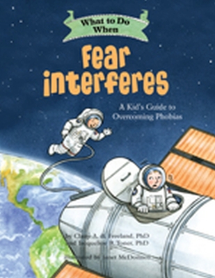 What to Do When Fear Interferes: A Kid's Guide to Overcoming Phobias book