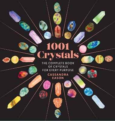 1001 Crystals: The Complete Book of Crystals for Every Purpose book