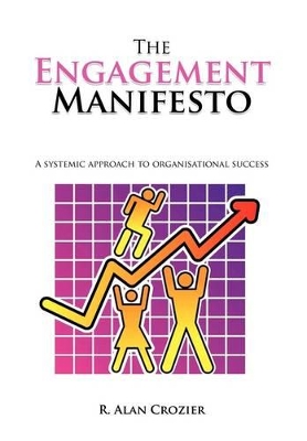 The Engagement Manifesto: A Systemic Approach to Organisational Success by R. Alan Crozier