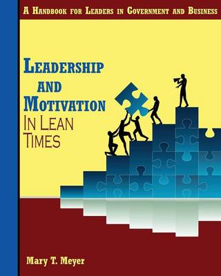 Leadership and Motivation in Lean Times: A Handbook for Leaders in Government and Business book