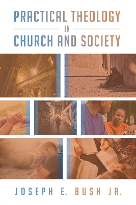 Practical Theology in Church and Society by Joseph E Jr Bush