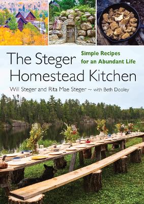 The Steger Homestead Kitchen: Simple Recipes for an Abundant Life book