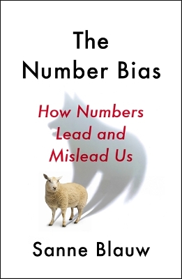 The Number Bias: How numbers dominate our world and why that's a problem we need to fix book