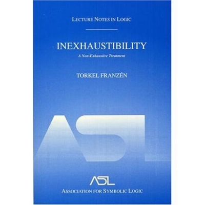 Inexhaustibility: A Non-Exhaustive Treatment by Torkel Franzén