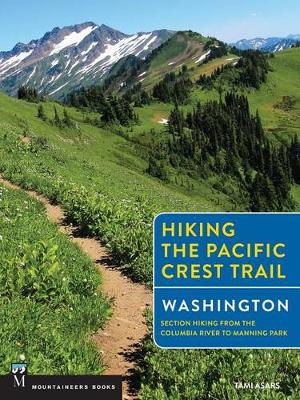 Hiking the Pacific Crest Trail: Washington: Section Hiking from the Columbia River to Manning Park book