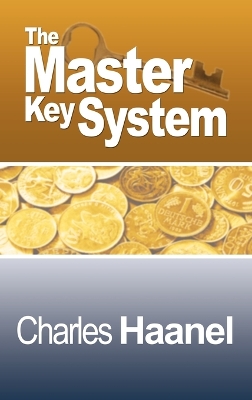 The Complete Master Key System (Now Including 28 Chapters) by Charles F Haanel