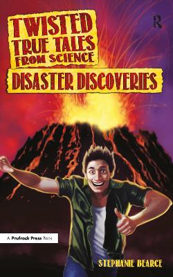 Twisted True Tales from Science: Disaster Discoveries book