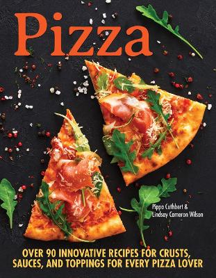 Pizza: Over 90 innovative recipes for crusts, sauces and toppings for every pizza lover book