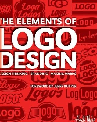 The The Elements of Logo Design: Design Thinking, Branding, Making Marks by Alex W. White