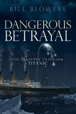 Dangerous Betrayal: The Vendetta That Sank Titanic book