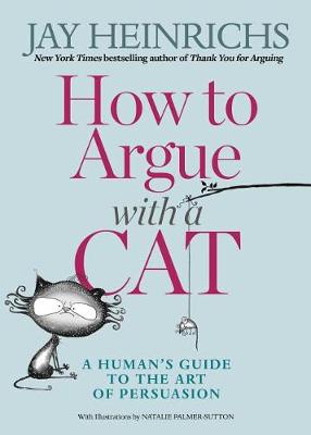 How to Argue with a Cat by Jay Heinrichs