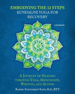 Embodying the 12 Steps Workbook: Kundalini Yoga for Recovery book