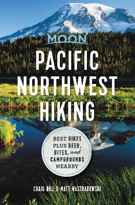 Moon Pacific Northwest Hiking (First Edition): Best Hikes plus Beer, Bites, and Campgrounds Nearby book