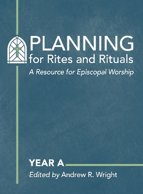 Planning for Rites and Rituals: A Resource for Episcopal Worship: Year A book