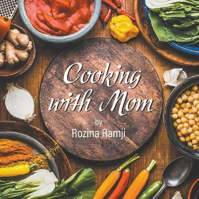 Cooking with Mom by Rozina Ramji