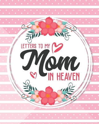 Letters To My Mom In Heaven by Patricia Larson