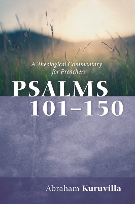 Psalms 101-150: A Theological Commentary for Preachers by Abraham Kuruvilla