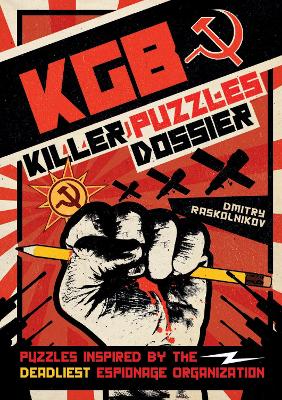 KGB Killer Puzzles Dossier: Puzzles Inspired by the World's Deadliest Espionage Organisation book