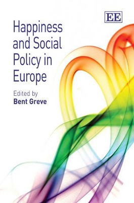 Happiness and Social Policy in Europe by Bent Greve