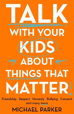 Talk With Your Kids About Things That Matter: A must have guide to consent, bullying, fake news and more book