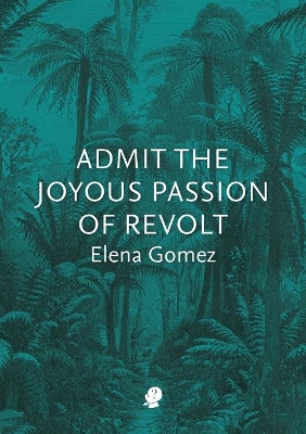 Admit the Joyous Passion of Revolt book