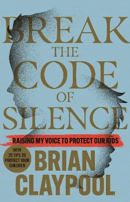 Breaking the Code of Silence: Raising My Voice to Protect Our Kids book