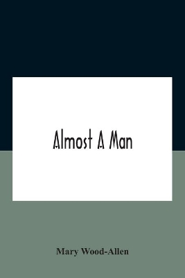 Almost A Man by Mary Wood-Allen