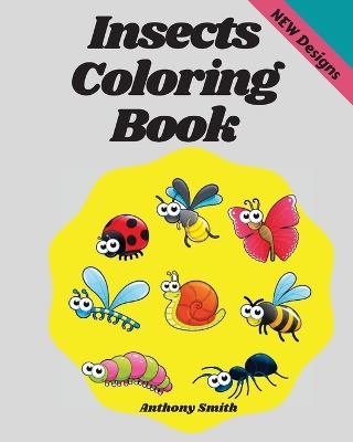 Insects Coloring Book: Wonderful Coloring Pages of Bugs, Arachnids, Grasshopper, Bee, Spider, Mosquitoe, Insects etc... book