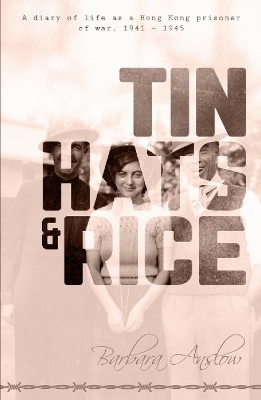 Tin Hats and Rice: A Diary of Life as a Hong Kong Prisoner of War, 1941-1945 book