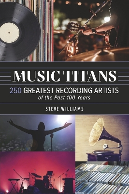 Music Titans: 250 Greatest Recording Artists of the Past 100 Years book