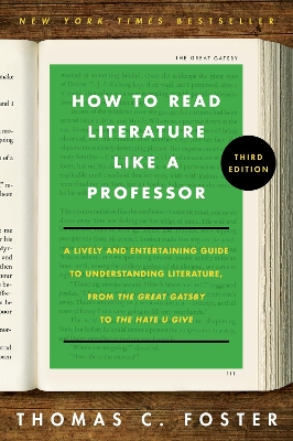 How to Read Literature Like a Professor [Third Edition]: A Lively and Entertaining Guide to Understanding Literature, from The Great Gatsby to The Hate You Give book