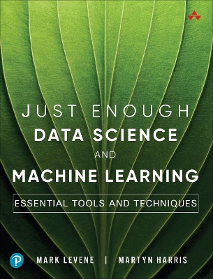 Just Enough Data Science and Machine Learning: Essential Tools and Techniques book