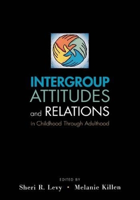 Intergroup Attitudes and Relations in Childhood Through Adulthood by Sheri R. Levy