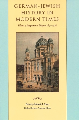 German-Jewish History in Modern Times: Integration and Dispute, 1871-1918 by Michael Meyer