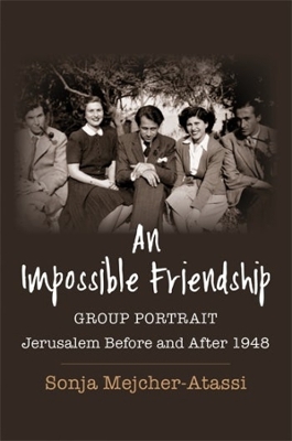An Impossible Friendship: Group Portrait, Jerusalem Before and After 1948 book