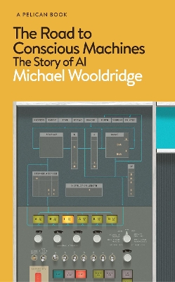 The Road to Conscious Machines: The Story of AI book