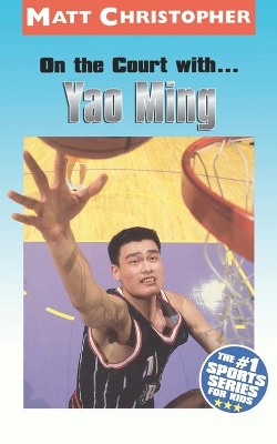 On the Court with... Yao Ming by Matt Christopher