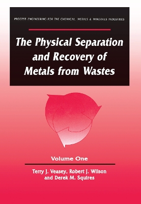 The The Physical Separation and Recovery of Metals from Waste, Volume One by Alan Veasey