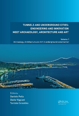 Tunnels and Underground Cities. Engineering and Innovation Meet Archaeology, Architecture and Art: Volume 1: Archaeology, Architecture and Art in Underground Construction by Daniele Peila