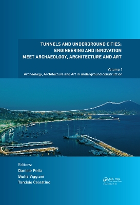 Tunnels and Underground Cities. Engineering and Innovation Meet Archaeology, Architecture and Art: Volume 1: Archaeology, Architecture and Art in Underground Construction book