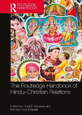 The Routledge Handbook of Hindu-Christian Relations by Chad M. Bauman