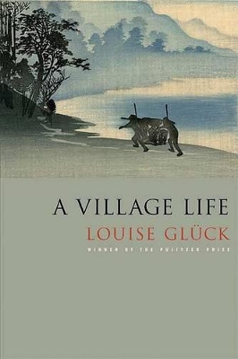 A Village Life by Louise Gluck