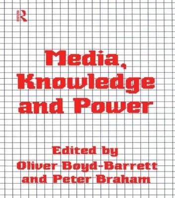 Media, Knowledge and Power by Oliver Boyd-Barrett